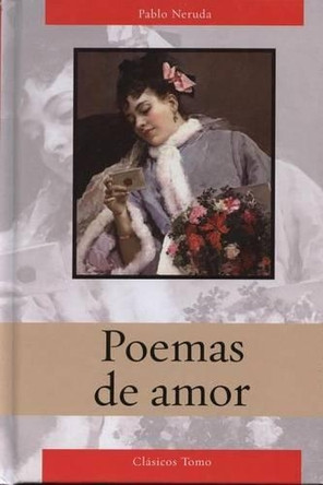 Poemas de Amor de Neruda by Pablo Neruda 9786074150391