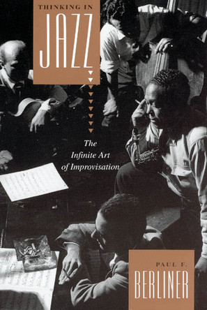 Thinking in Jazz: The Infinite Art of Improvisation by Paul F. Berliner