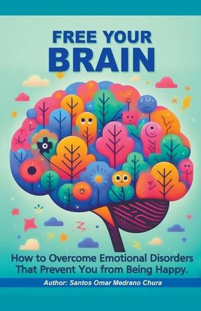 Free Your Brain. by Santos Omar Medrano Chura 9798224610020