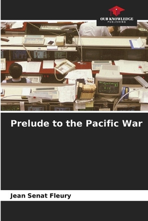 Prelude to the Pacific War by Jean Sénat Fleury 9786205702161