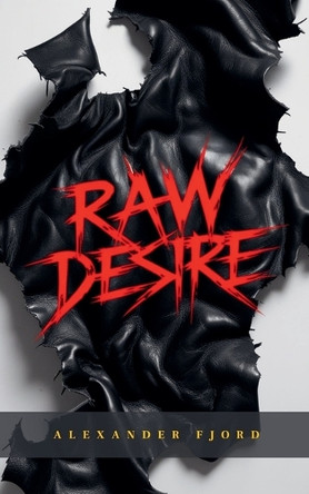 Raw Desire by Alexander Fjord 9798227320230