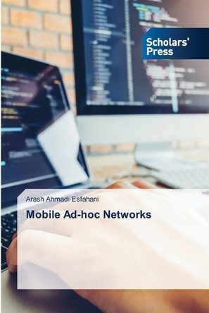 Mobile Ad-hoc Networks by Arash Ahmadi Esfahani 9786206773214