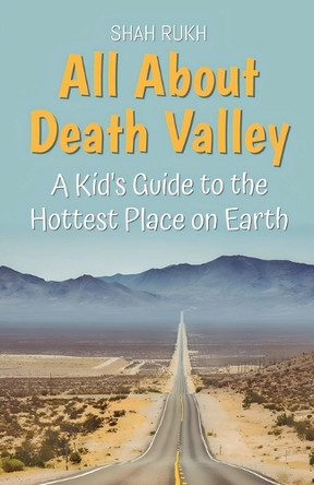 All About Death Valley: A Kid's Guide to the Hottest Place on Earth by Shah Rukh 9798227493040