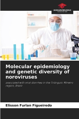 Molecular epidemiology and genetic diversity of noroviruses by Elisson Furlan Figueiredo 9786207724284