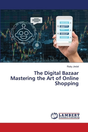 The Digital Bazaar Mastering the Art of Online Shopping by Ruby Jindal 9786207808236