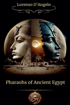 Pharaohs of Ancient Egypt by Lorenzo D'Angelo 9798230428237
