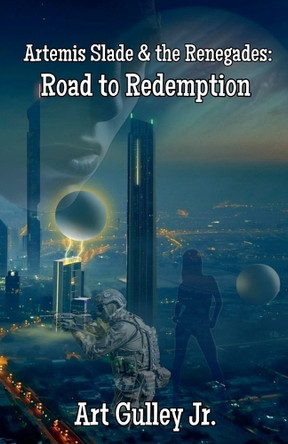 Artemis Slade & The Renegades: The Road to Redemption by Art Gulley, Jr 9798230507413