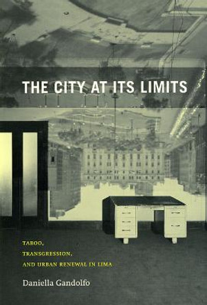 The City at Its Limits: Taboo, Transgression, and Urban Renewal in Lima by Daniella Gandolfo