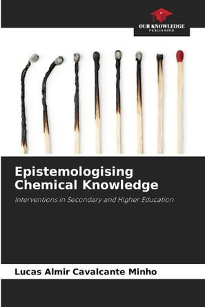 Epistemologising Chemical Knowledge by Lucas Almir Cavalcante Minho 9786208043223