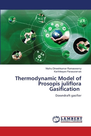 Thermodynamic Model of Prosopis juliflora Gasification by Muthu Dineshkumar Ramaswamy 9786208065171