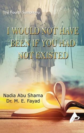 The Fourth Symphony I would not have been if you had not existed by Nadia Abu Shama 9798348134068