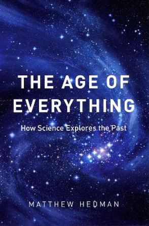The Age of Everything: How Science Explores the Past by Matthew Hedman