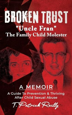Broken Trust: Uncle Fran the Family Child Molester: A Guide to Prevention & Thriving after Child Sexual Abuse by Wendy L Patrick 9798893166439