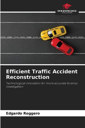 Efficient Traffic Accident Reconstruction by Edgardo Roggero 9786208220396