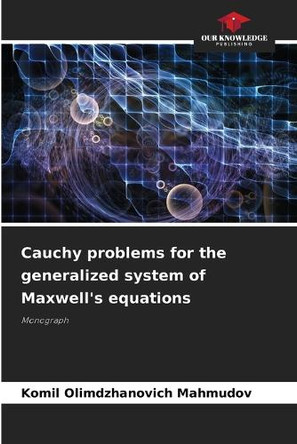 Cauchy problems for the generalized system of Maxwell's equations by Komil Olimdzhanovich Mahmudov 9786208281212