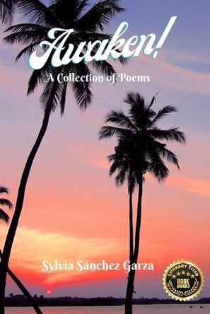 Awaken!: A Collection of Poems by Sylvia Sánchez Garza 9798988481041