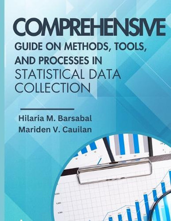Comprehensive Guide on Methods, Tools, and Processes in Statistical Data Collection by Mariden V Cauilan 9786214708147