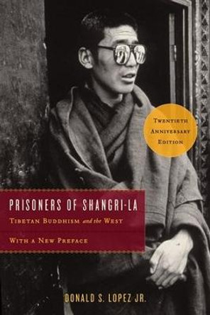 Prisoners of Shangri-La: Tibetan Buddhism and the West by Donald S. Lopez Jr