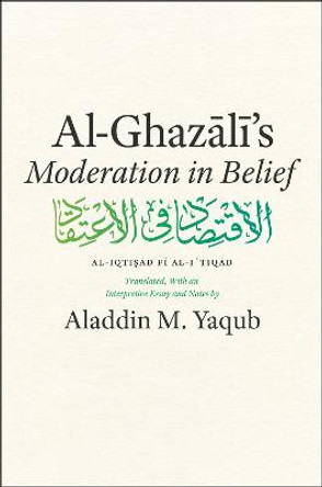 Al-Ghazali's &quot;Moderation in Belief&quot; by Al-Ghazali