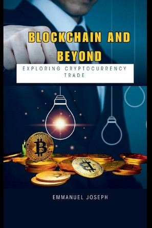 Blockchain and Beyond: Exploring Cryptocurrency Trade by Emmanuel Joseph 9788156094463