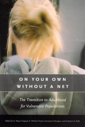 On Your Own without a Net: The Transition to Adulthood for Vulnerable Populations by D.Wayne Osgood