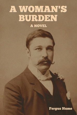 A Woman's Burden by Fergus Hume 9798889424659