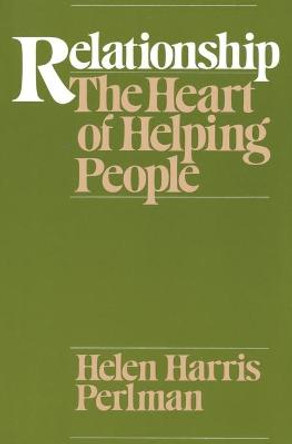 Relationship: Heart of Helping People by Helen Harris Perlman