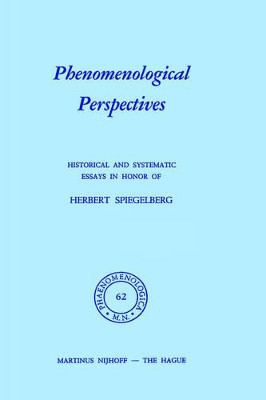 Phenomenological Perspectives: Historical and Systematic Essays in Honor of Herbert Spiegelberg by P. J. Bossert 9789024717019