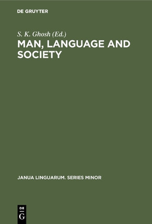 Man, Language and Society: Contributions to the Sociology of Language by S. K. Ghosh 9789027921208