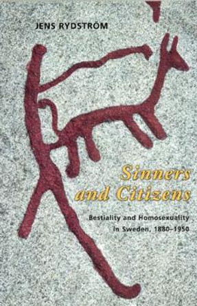 Sinners and Citizens: Bestiality and Homosexuality in Sweden, 1880-1950 by Jens Rydstrom