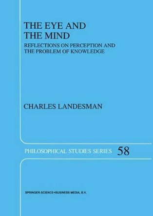 The Eye and the Mind: Reflections on Perception and the Problem of Knowledge by Charles Landesman 9789048143436