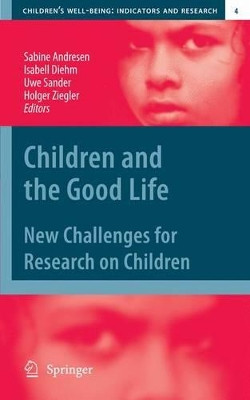 Children and the Good Life: New Challenges for Research on Children by Sabine Andresen 9789048192182