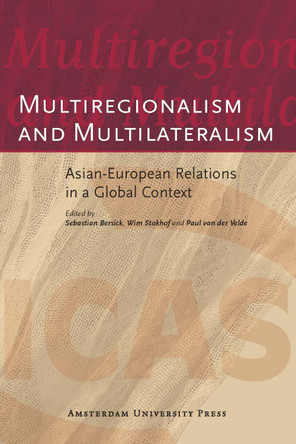 Multiregionalism and Multilateralism: Asian-European Relations in a Global Context by Sebastian Bersick 9789053569290
