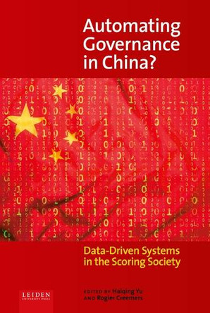 Automating Governance in China?: Data-Driven Systems in the Scoring Society by Haiqing Yu 9789087284657
