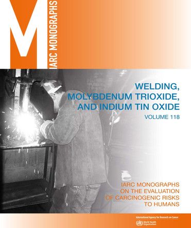 Welding, Molybdenum Trioxide, and Indium Tin Oxide: IARC Monographs on the Evaluation of Carcinogenic Risks to Humans 9789283201564