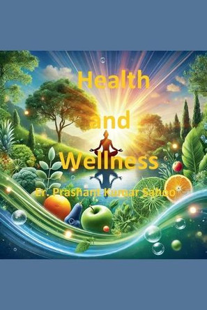 Health and Wellness by Er Prashant Kumar Sahoo 9789334125405