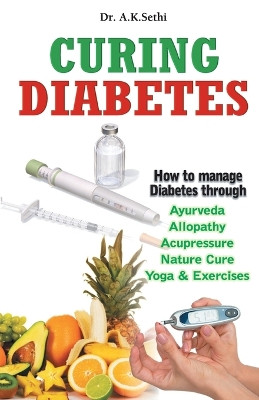 Curing Diabetes: Managing Diabetes Through Care & Attention by A.K. Sethi 9789350578223