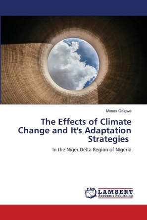 The Effects of Climate Change and It's Adaptation Strategies by Moses Odigwe 9786204752662