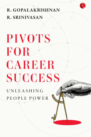PIVOTS FOR CAREER SUCCESS: UNLEASHING PEOPLE POWER by R. , R. Gopalakrishnan,  Srinivasan 9789355201157