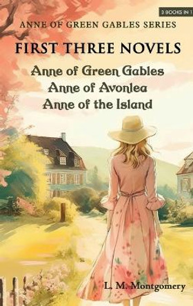 Anne of Green Gables Series-First Three Novels: Anne of Green Gables, Anne of Avonlea, Anne of the Island by L M Montgomery 9789355226327