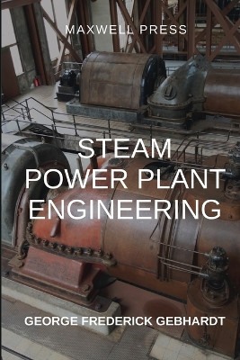 Steam Power Plant Engineering by George Frederick Gebhardt 9789355280084