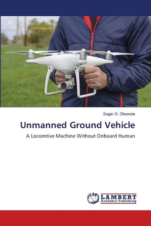 Unmanned Ground Vehicle by Sagar D Dhawale 9783659851926
