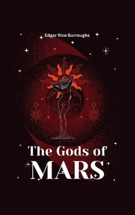 The Gods of Mars by Edgar Rice Burroughs 9789356523333