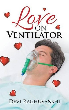 Love on Ventilator by Devi Raghuvanshi 9781482872729