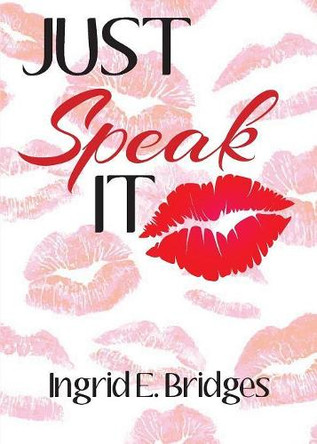 Just Speak It by Ingrid E Bridges 9781947288454