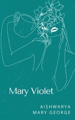 Mary Violet by Aishwarya Mary George 9789357744744