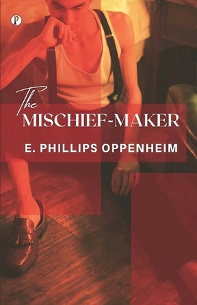 The Mischief-Maker by E Phillips Oppenheim 9789358040050