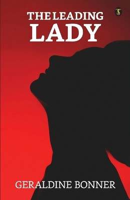 The Leading Lady by Geraldine Bonner 9789358050219