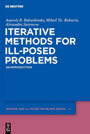 Iterative Methods for Ill-Posed Problems: An Introduction by Anatoly B. Bakushinsky 9783110250640