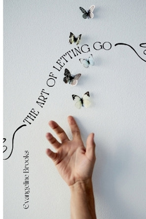 The Art of Letting Go: Overcoming Ego and Letting Go by Evangeline Brooks 9789358813449